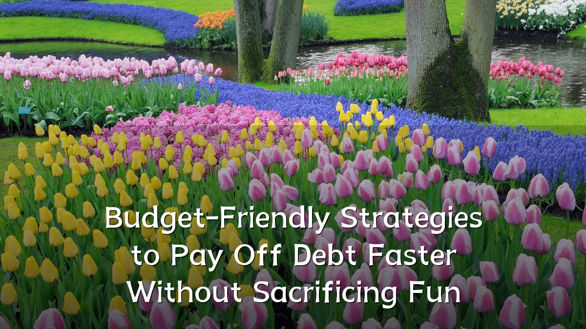 Budget-Friendly Strategies to Pay Off Debt Faster Without Sacrificing Fun