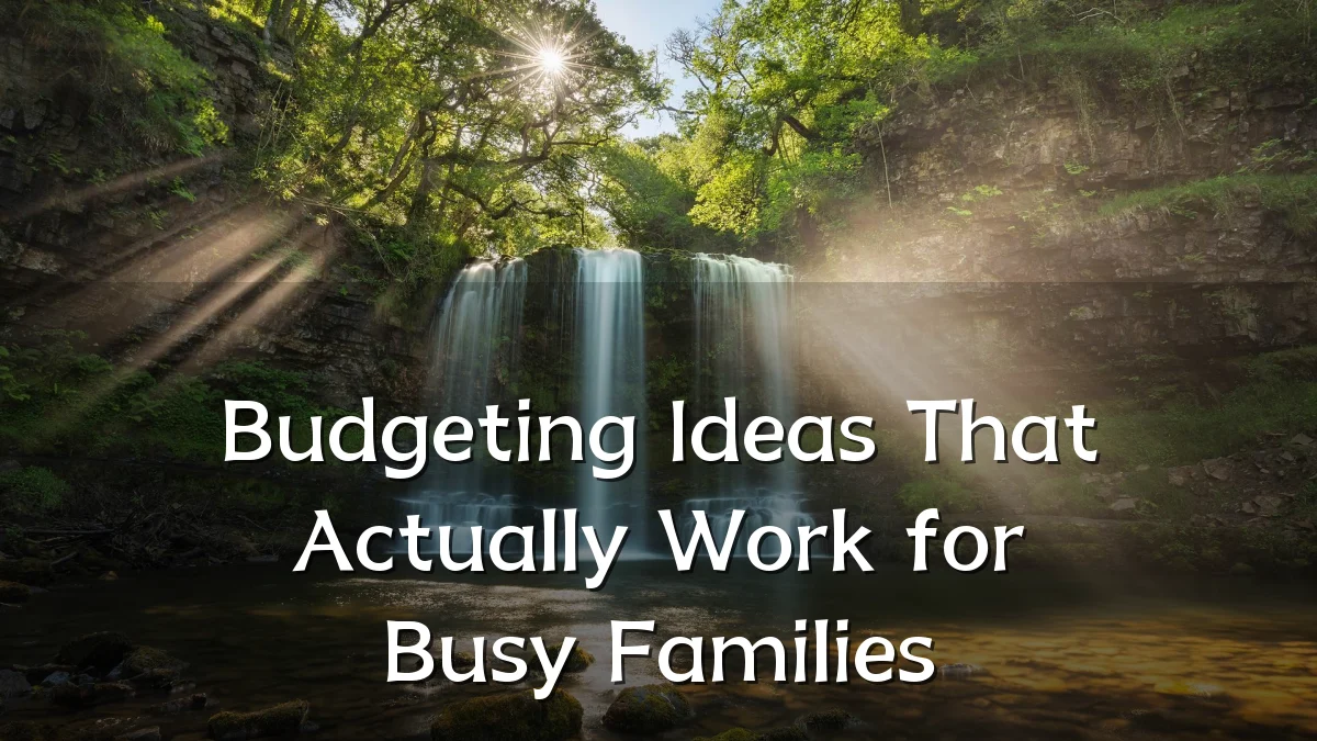 Budgeting Ideas That Actually Work for Busy Families