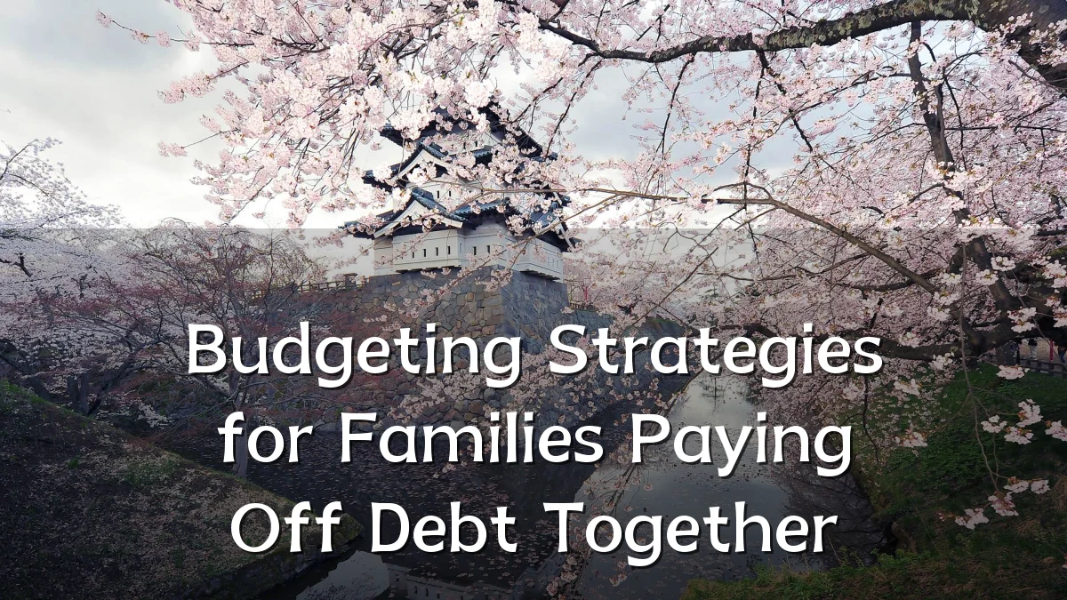 Budgeting Strategies for Families Paying Off Debt Together