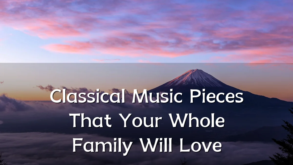 Classical Music Pieces That Your Whole Family Will Love