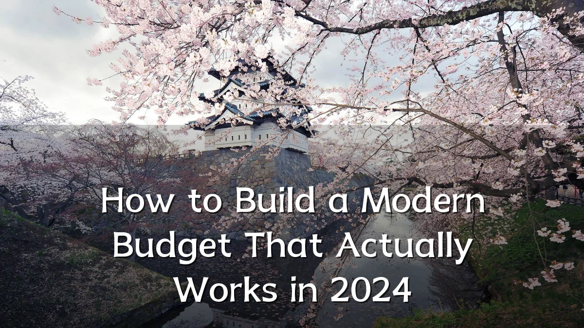 How to Build a Modern Budget That Actually Works in 2024