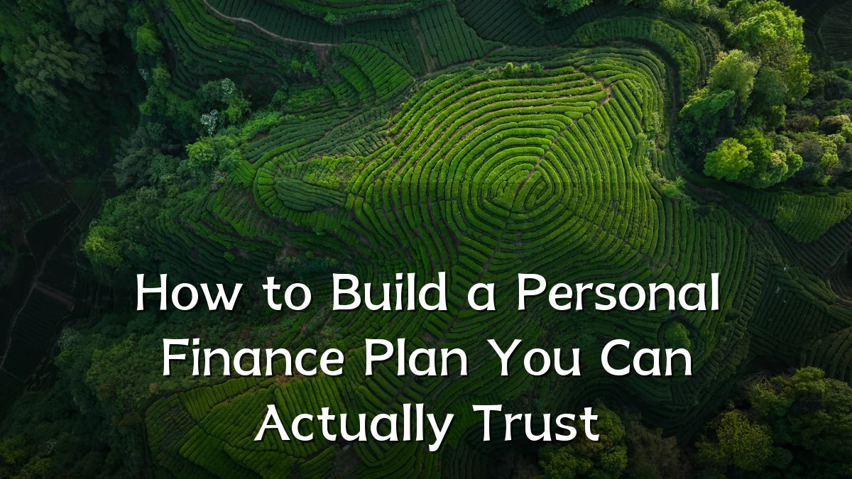 How to Build a Personal Finance Plan You Can Actually Trust