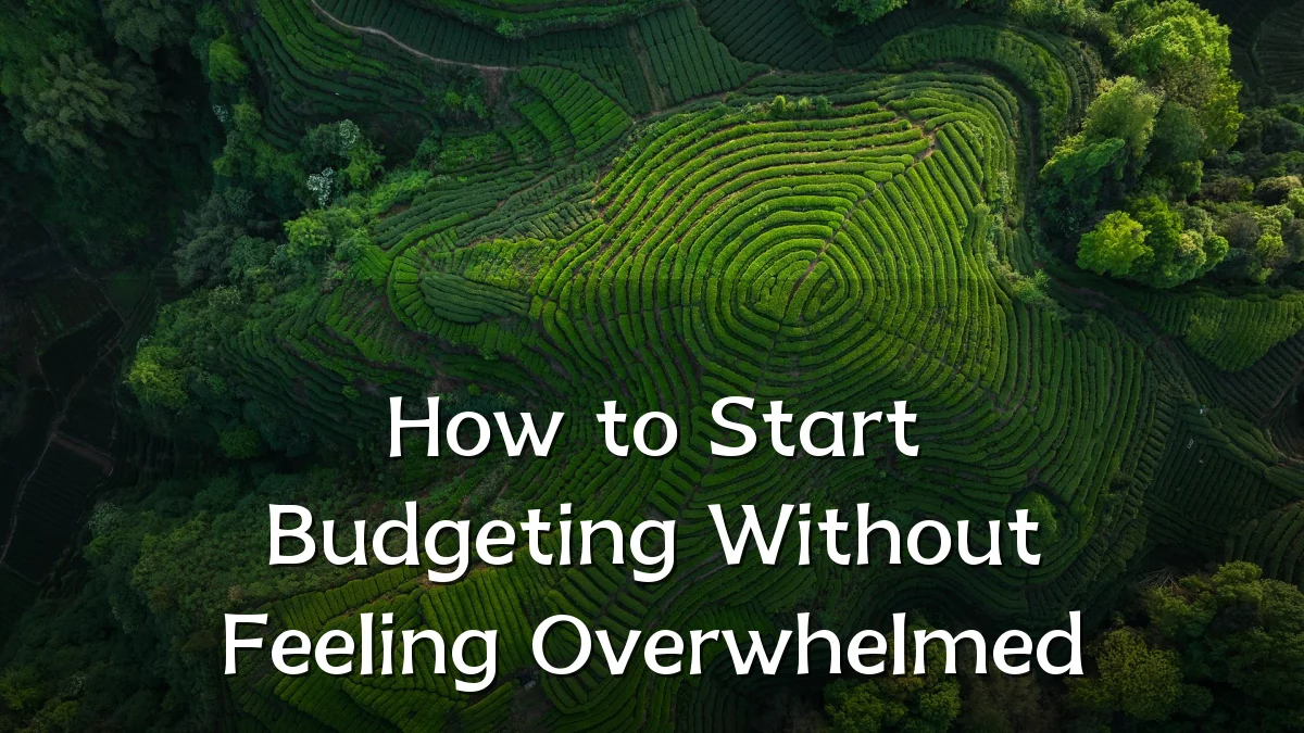 How to Start Budgeting Without Feeling Overwhelmed