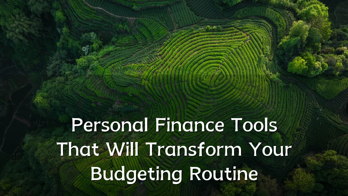 Personal Finance Tools That Will Transform Your Budgeting Routine