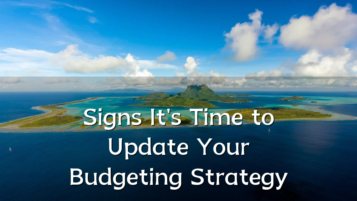Signs It's Time to Update Your Budgeting Strategy