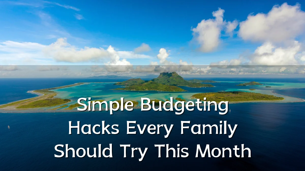 Simple Budgeting Hacks Every Family Should Try This Month