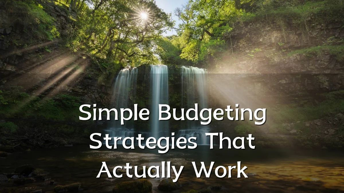 Simple Budgeting Strategies That Actually Work