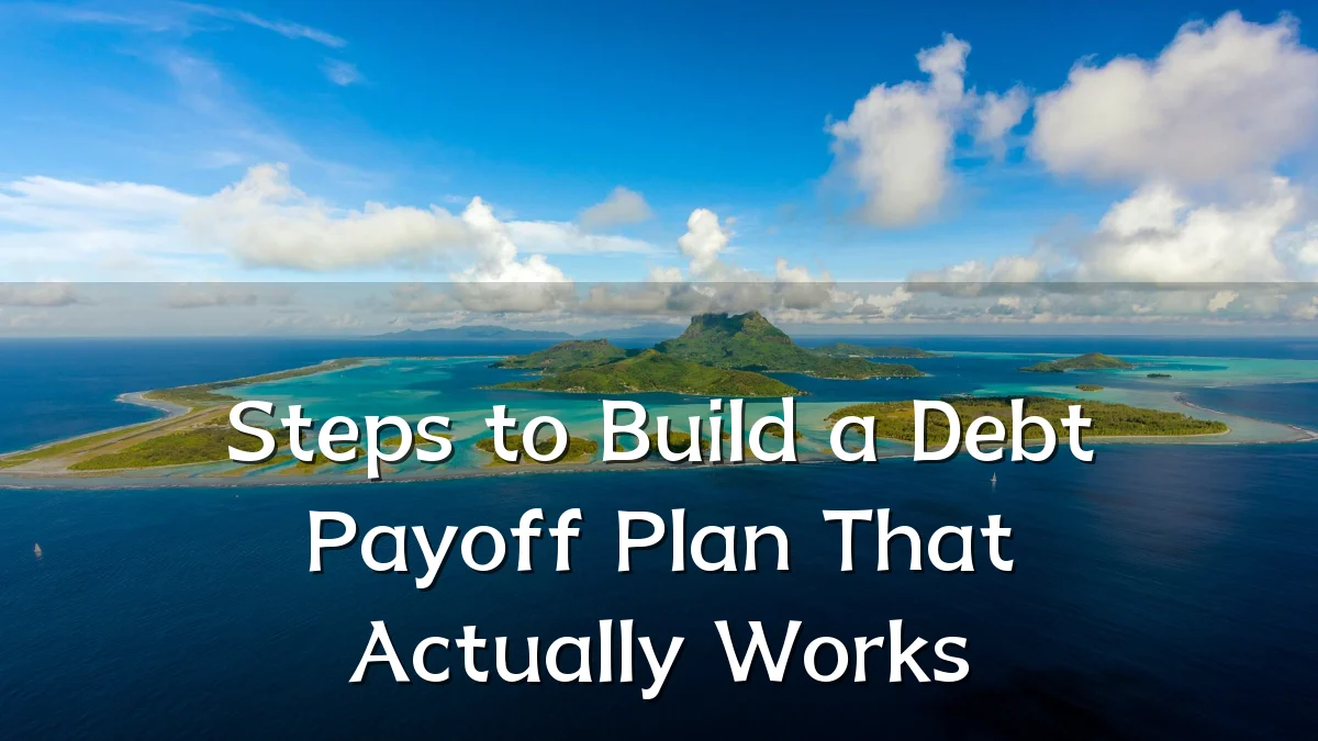 Steps to Build a Debt Payoff Plan That Actually Works