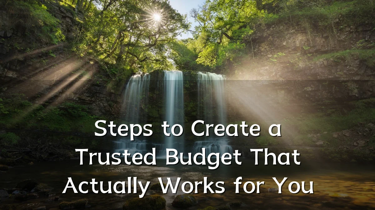 Steps to Create a Trusted Budget That Actually Works for You
