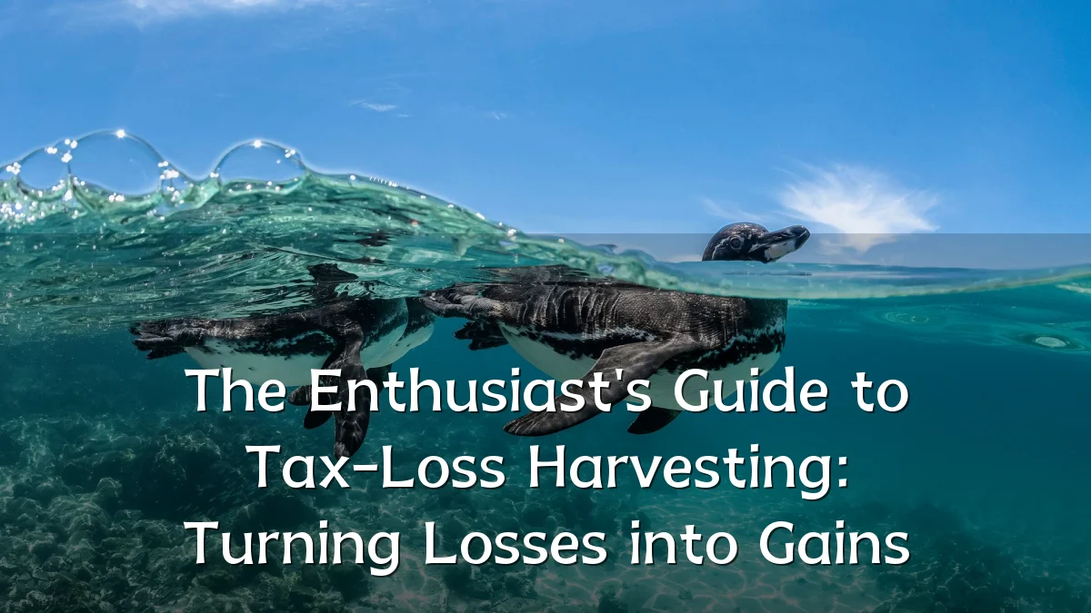 The Enthusiast's Guide to Tax-Loss Harvesting: Turning Losses into Gains