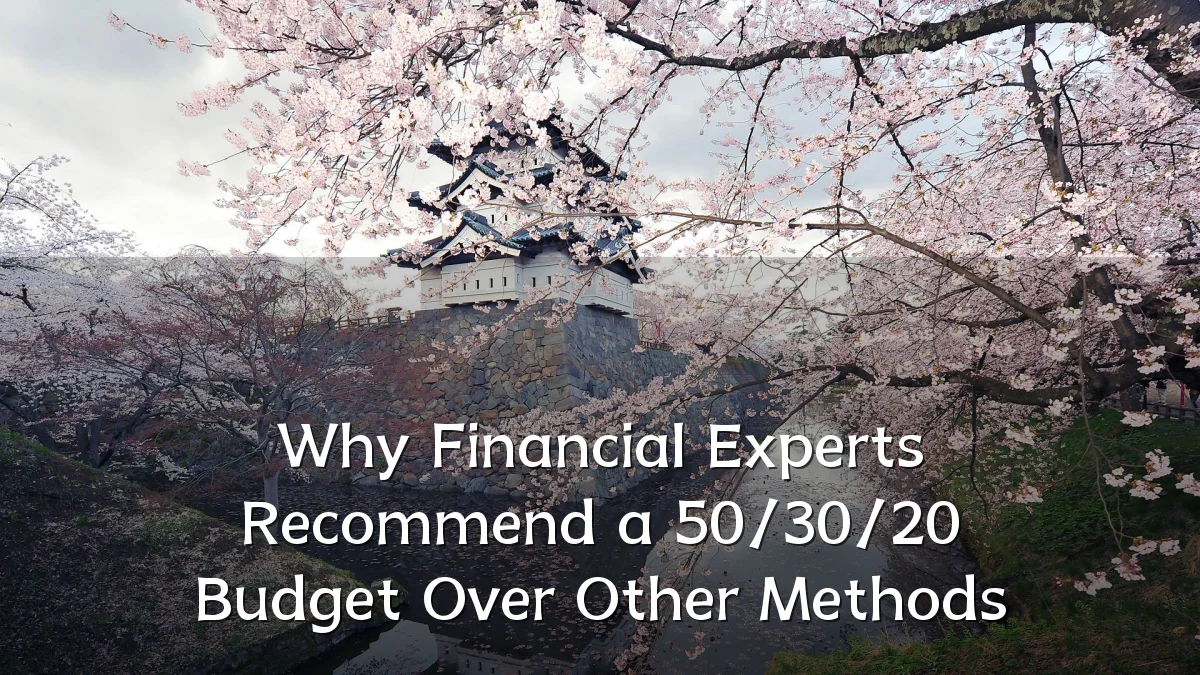 Why Financial Experts Recommend a 50/30/20 Budget Over Other Methods