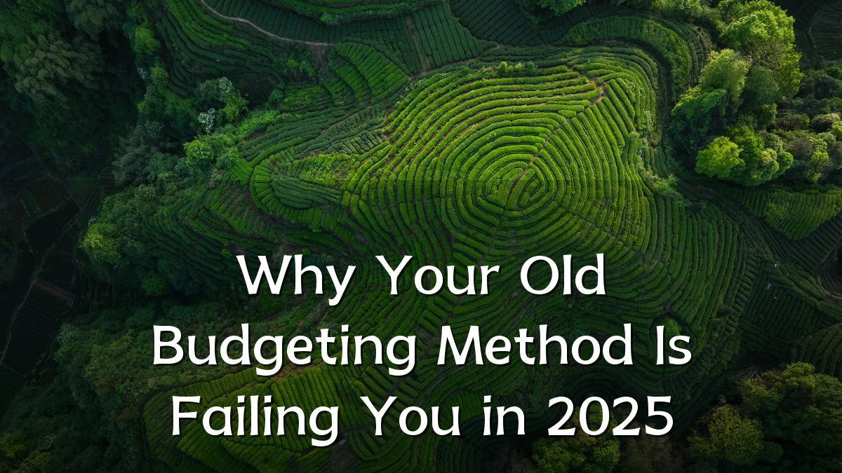 Why Your Old Budgeting Method Is Failing You in 2025