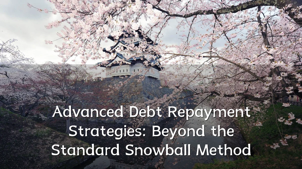 Advanced Debt Repayment Strategies: Beyond the Standard Snowball Method