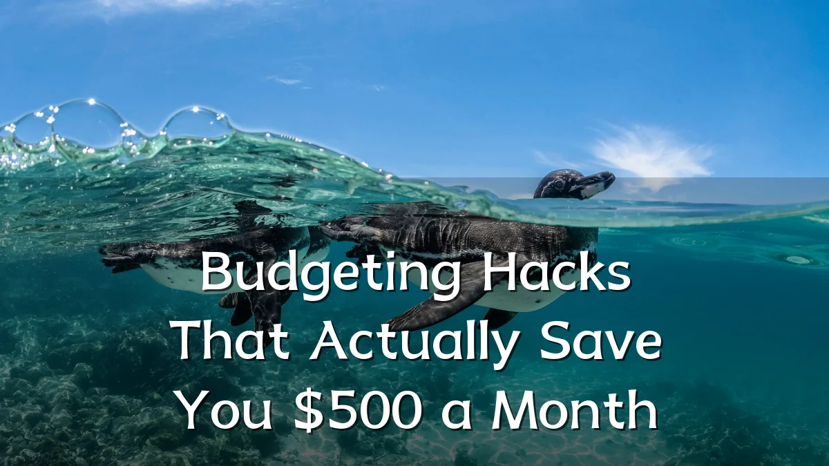 Budgeting Hacks That Actually Save You $500 a Month