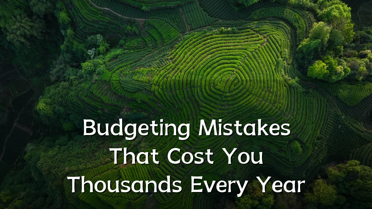 Budgeting Mistakes That Cost You Thousands Every Year