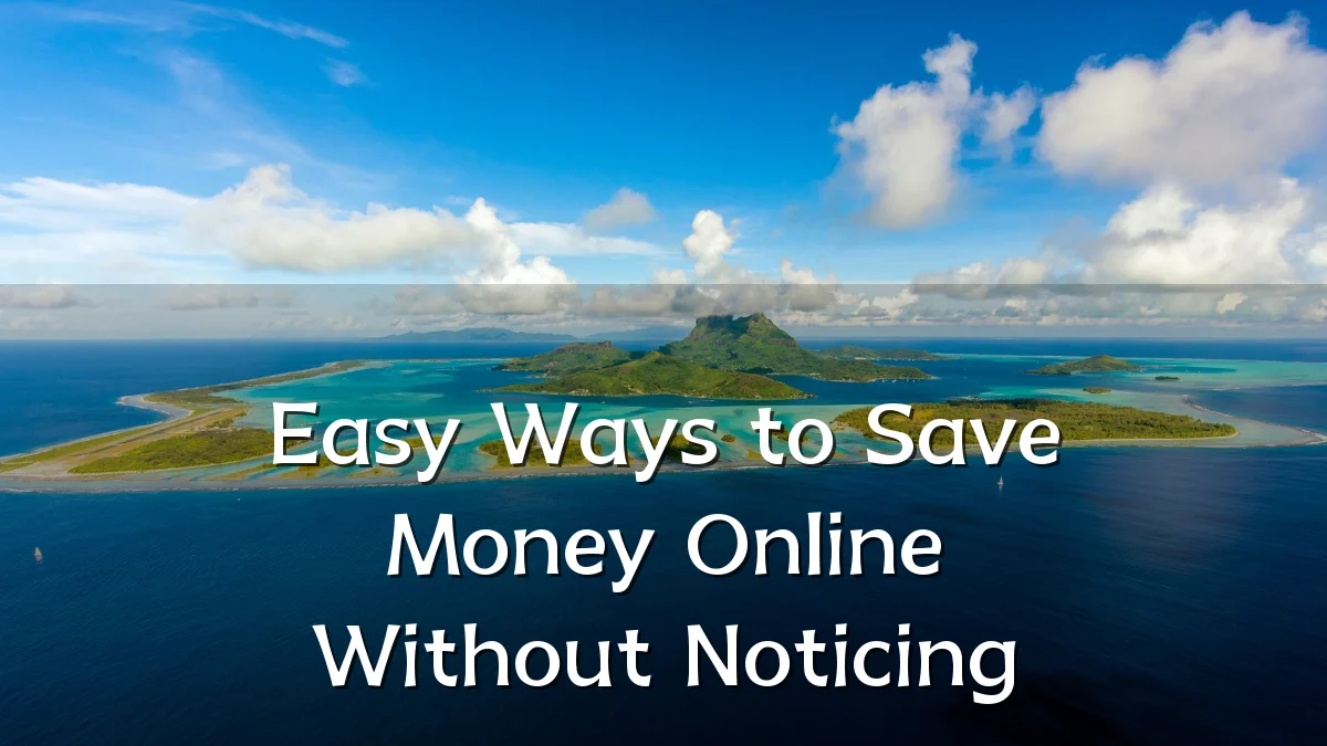 Easy Ways to Save Money Online Without Noticing