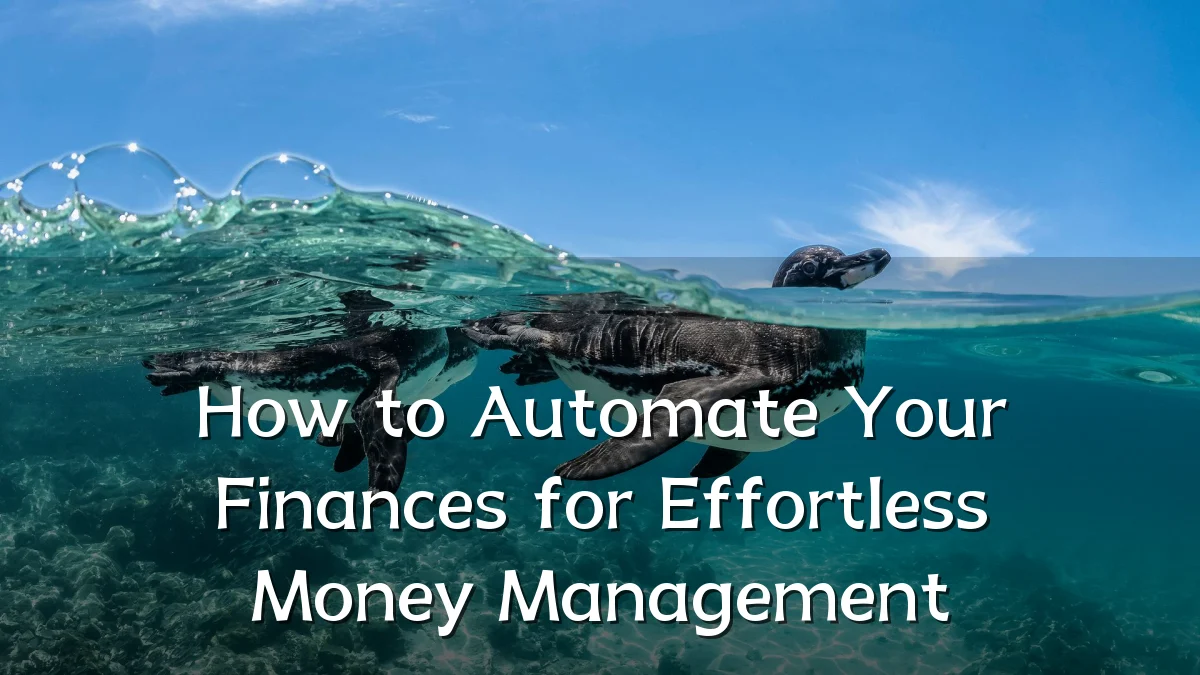 How to Automate Your Finances for Effortless Money Management
