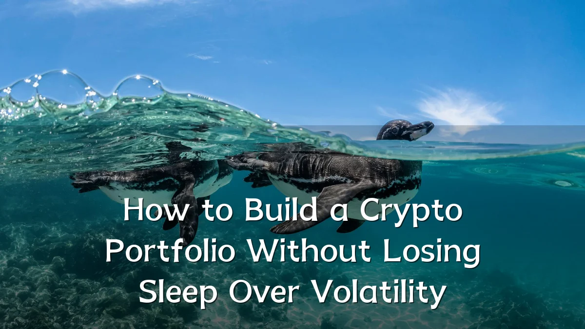 How to Build a Crypto Portfolio Without Losing Sleep Over Volatility