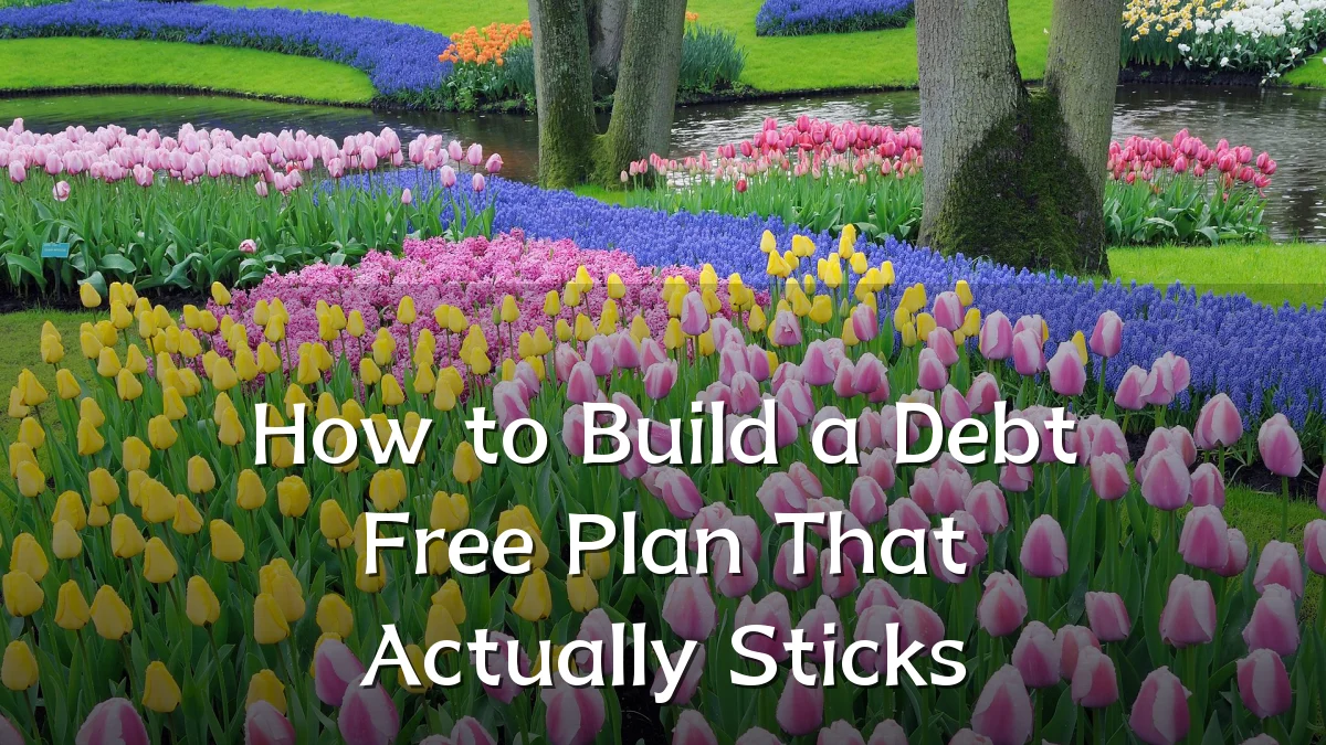 How to Build a Debt Free Plan That Actually Sticks