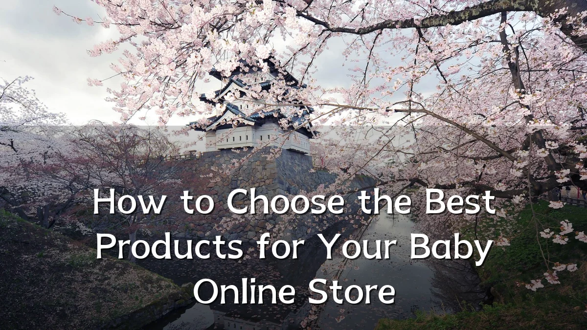 How to Choose the Best Products for Your Baby Online Store