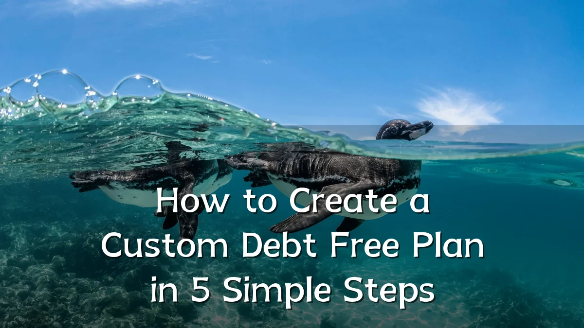 How to Create a Custom Debt Free Plan in 5 Simple Steps