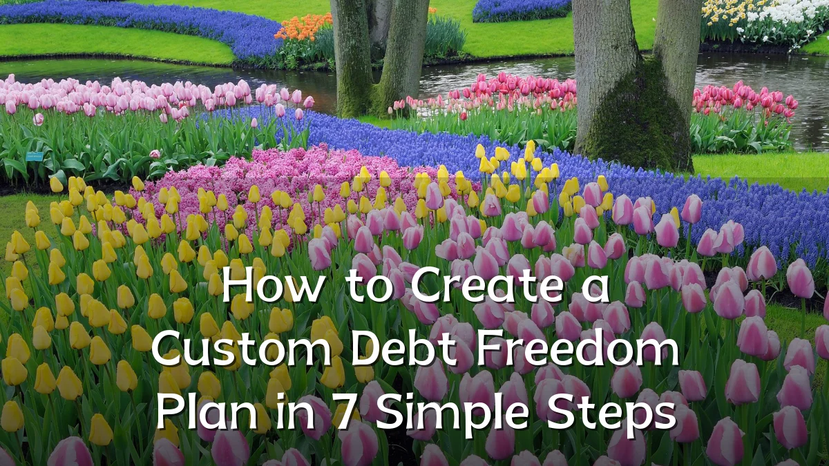 How to Create a Custom Debt Freedom Plan in 7 Simple Steps