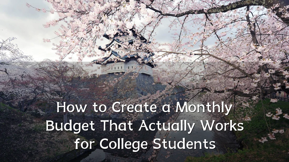 How to Create a Monthly Budget That Actually Works for College Students
