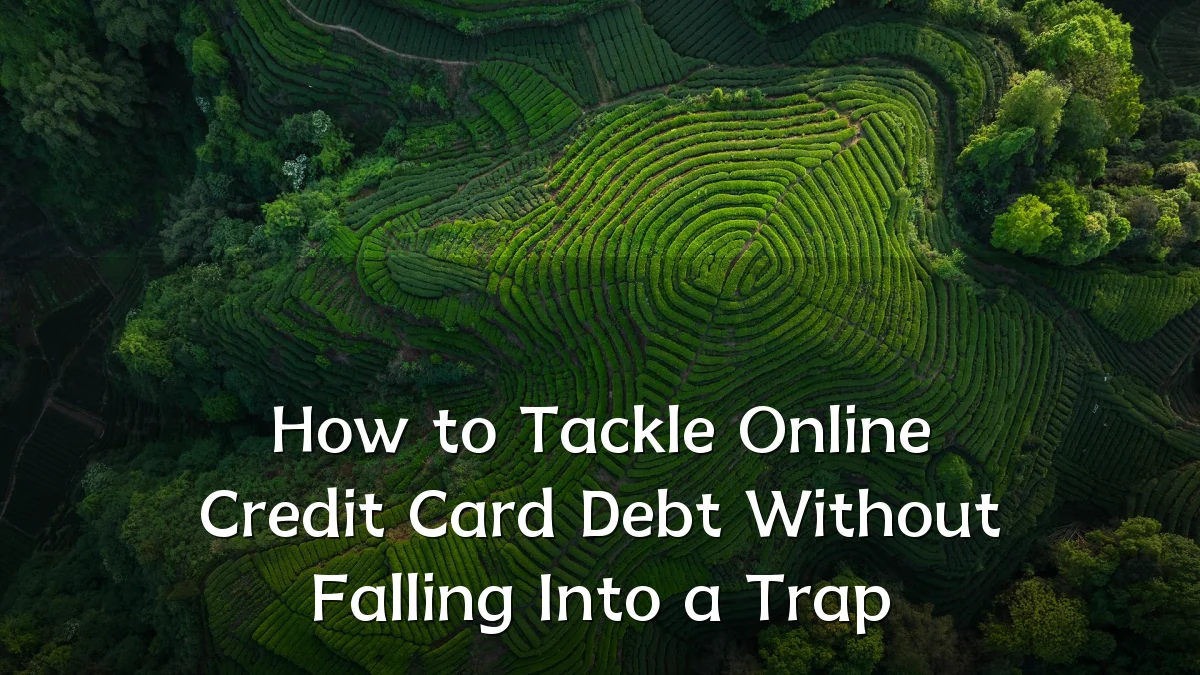 How to Tackle Online Credit Card Debt Without Falling Into a Trap