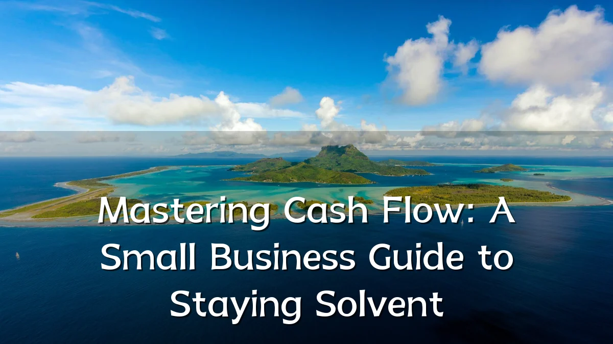 Mastering Cash Flow: A Small Business Guide to Staying Solvent