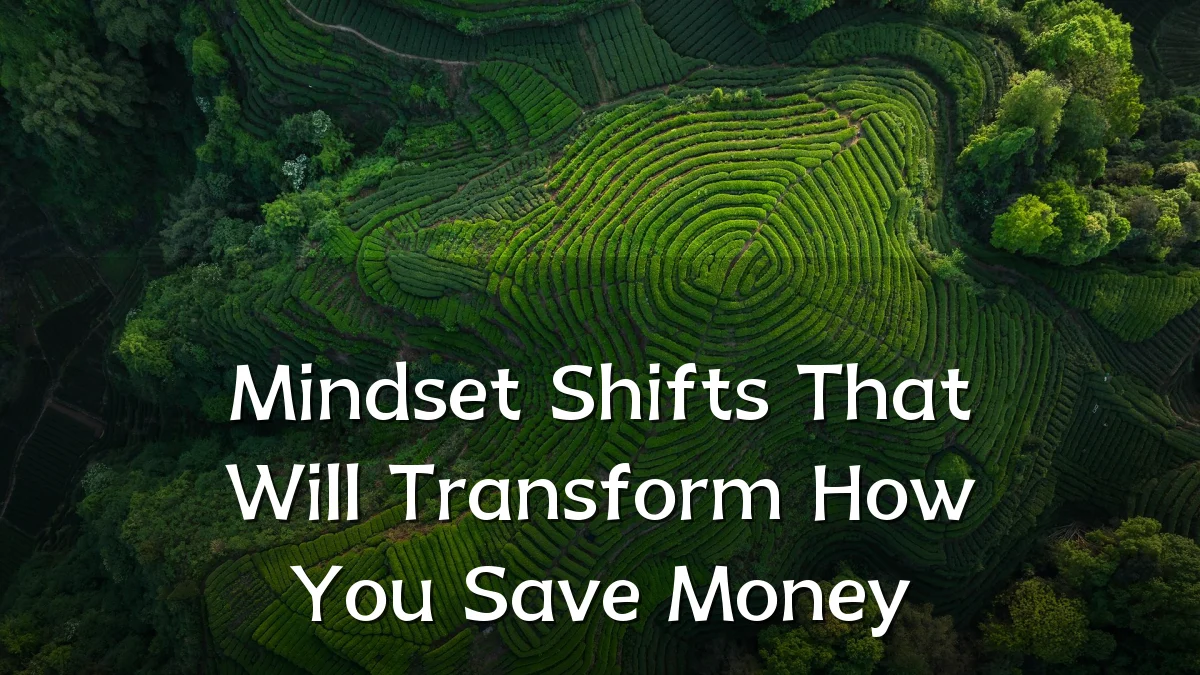 Mindset Shifts That Will Transform How You Save Money
