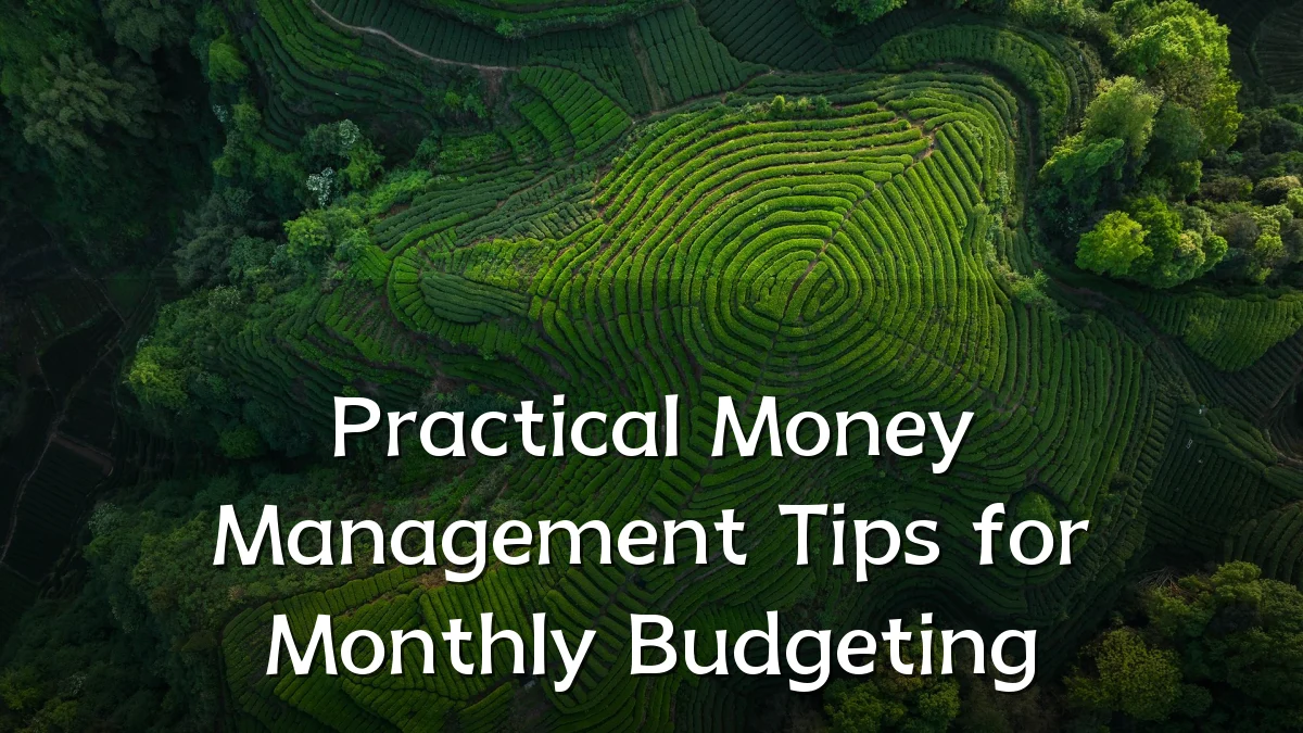 Practical Money Management Tips for Monthly Budgeting