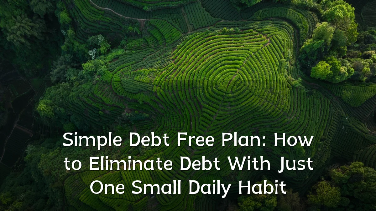 Simple Debt Free Plan: How to Eliminate Debt With Just One Small Daily Habit