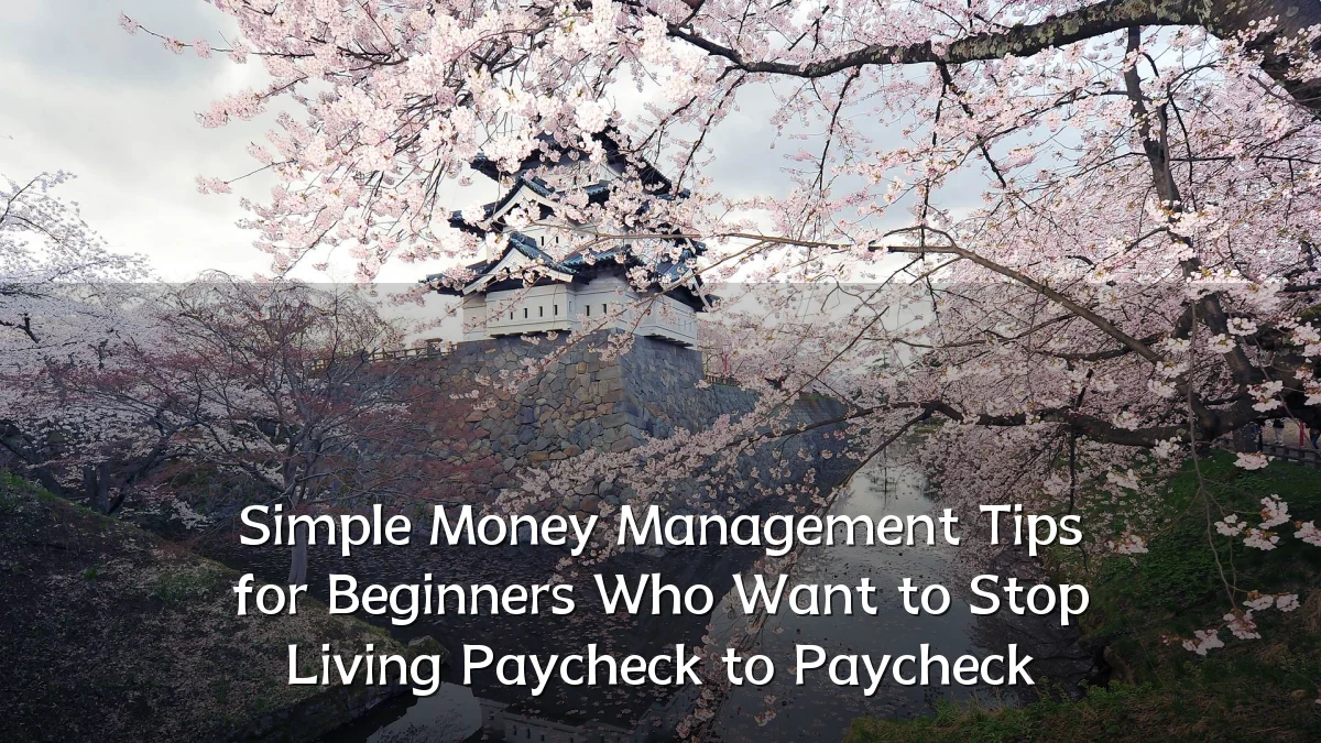 Simple Money Management Tips for Beginners Who Want to Stop Living Paycheck to Paycheck