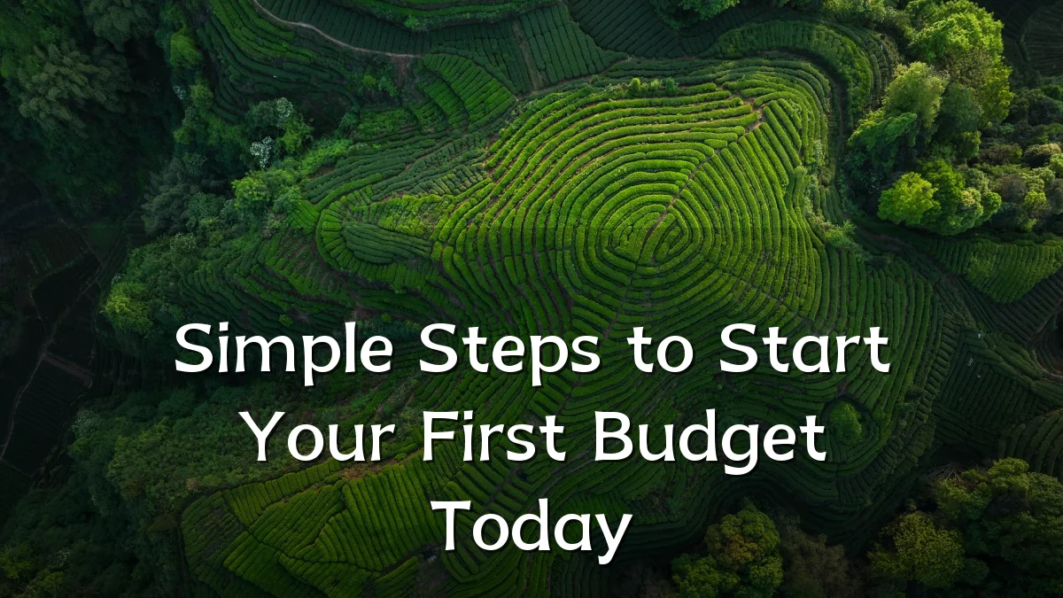 Simple Steps to Start Your First Budget Today