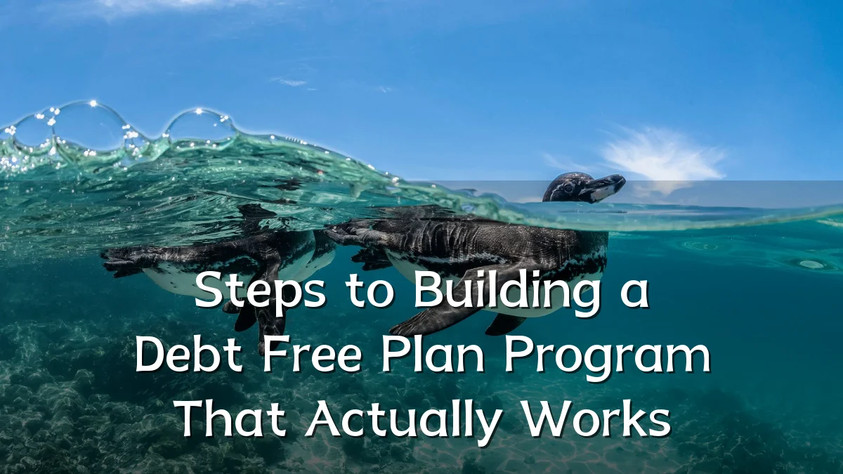 Steps to Building a Debt Free Plan Program That Actually Works