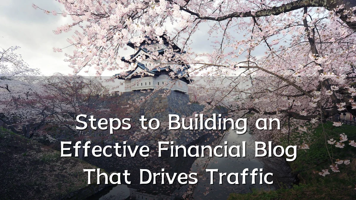 Steps to Building an Effective Financial Blog That Drives Traffic
