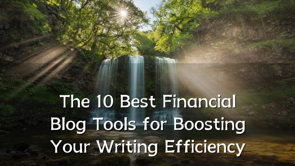 The 10 Best Financial Blog Tools for Boosting Your Writing Efficiency