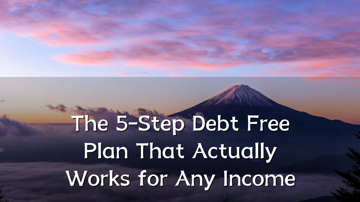 The 5-Step Debt Free Plan That Actually Works for Any Income