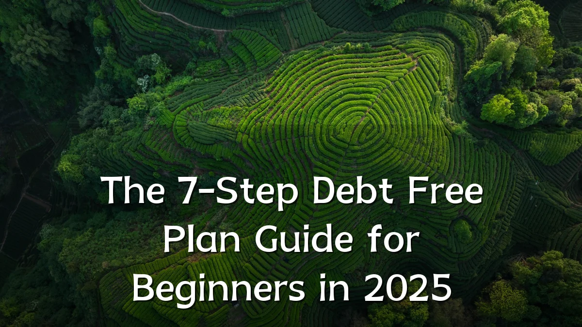 The 7-Step Debt Free Plan Guide for Beginners in 2025