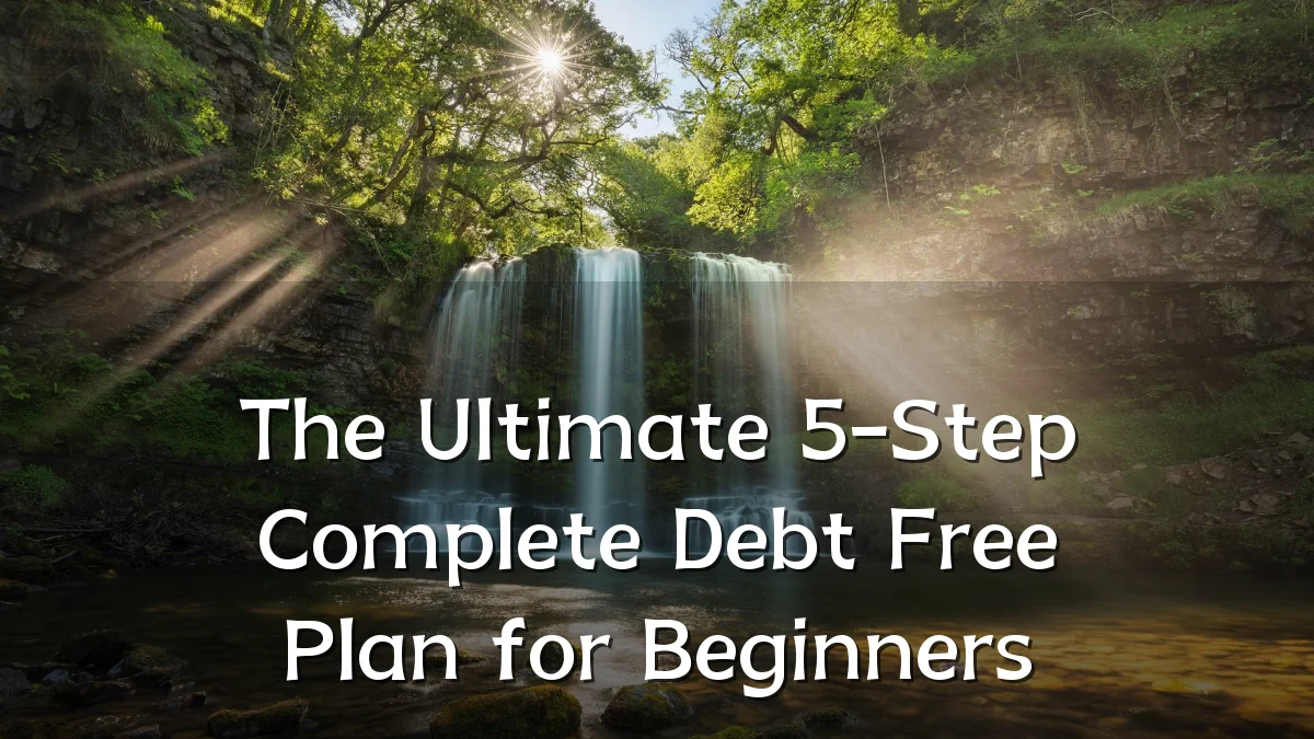 The Ultimate 5-Step Complete Debt Free Plan for Beginners