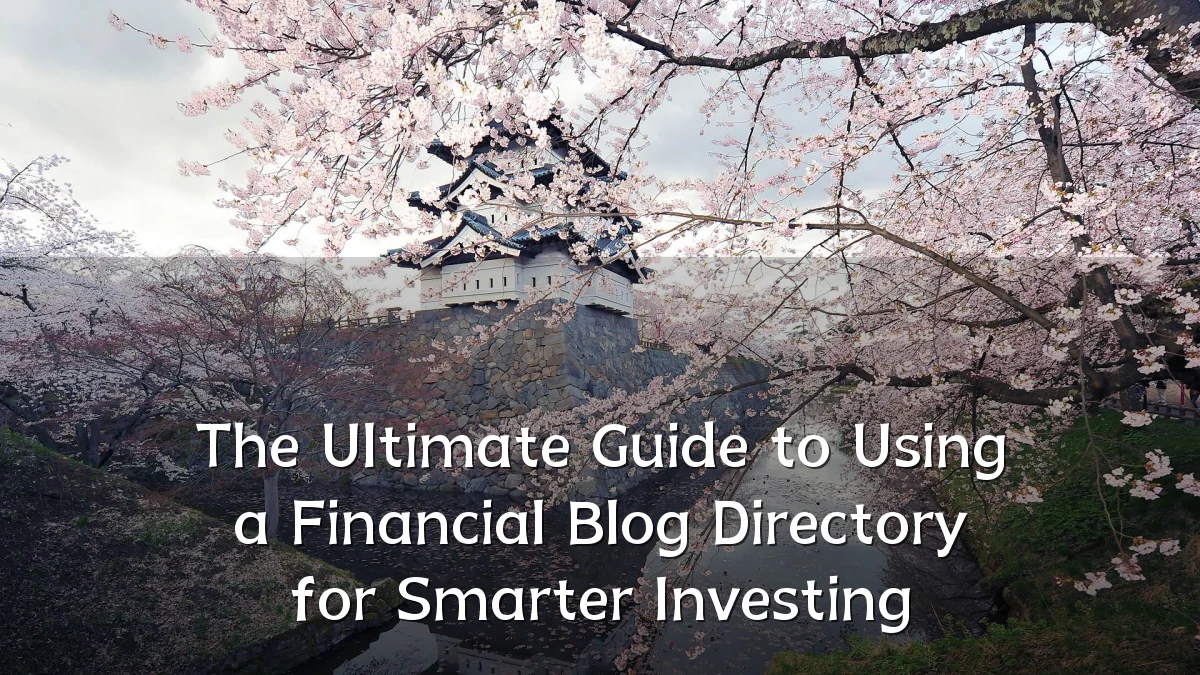 The Ultimate Guide to Using a Financial Blog Directory for Smarter Investing