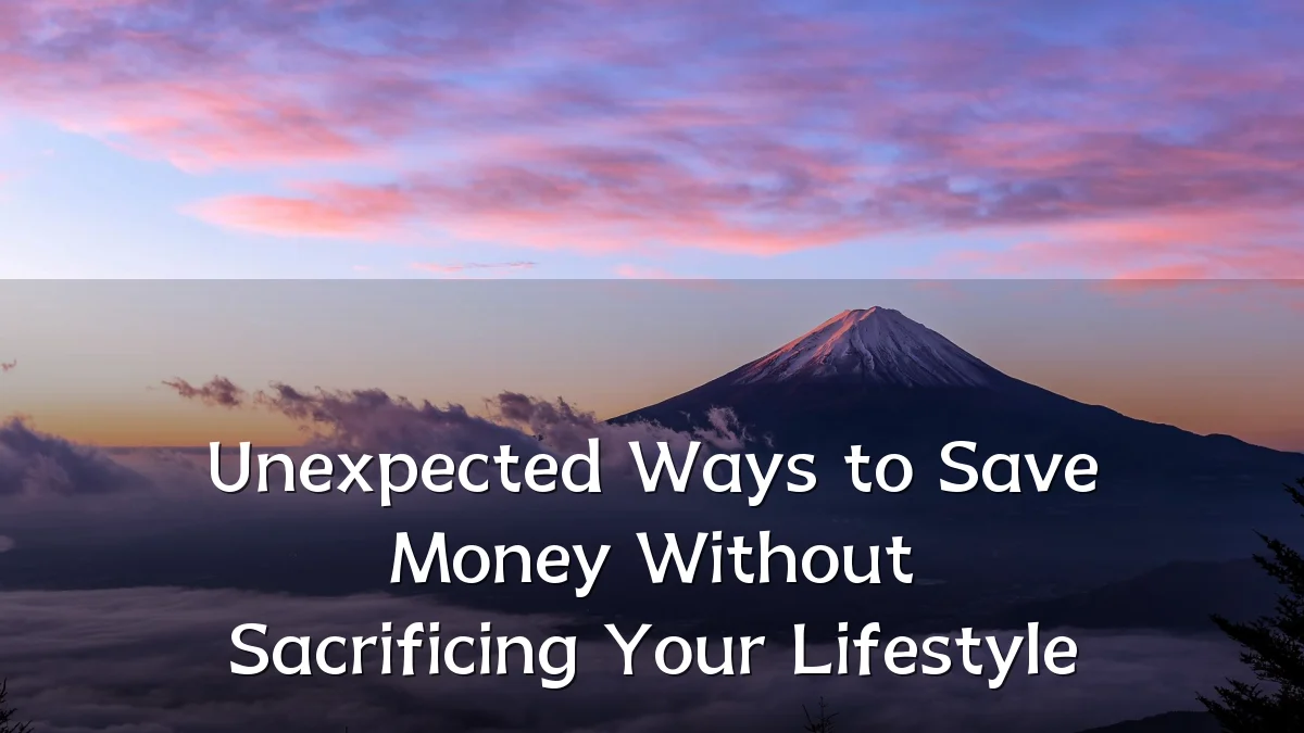 Unexpected Ways to Save Money Without Sacrificing Your Lifestyle