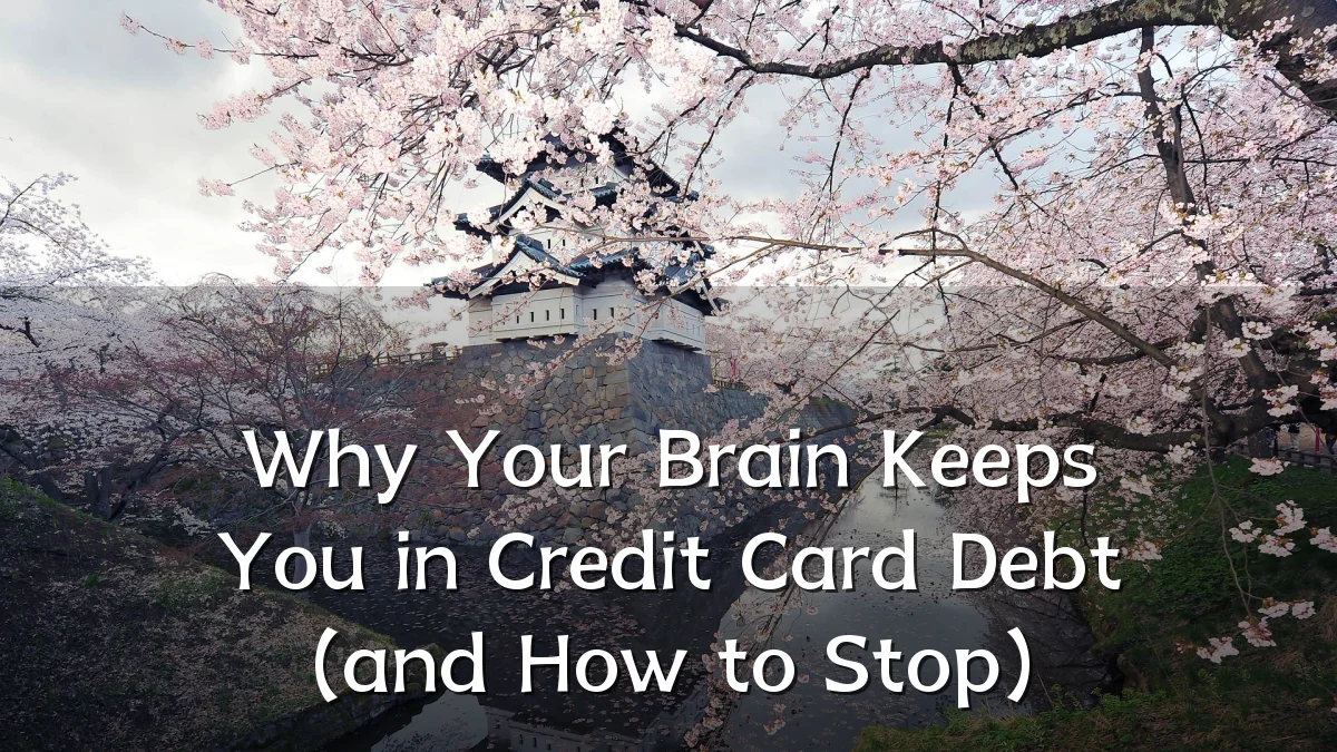 Why Your Brain Keeps You in Credit Card Debt (and How to Stop)