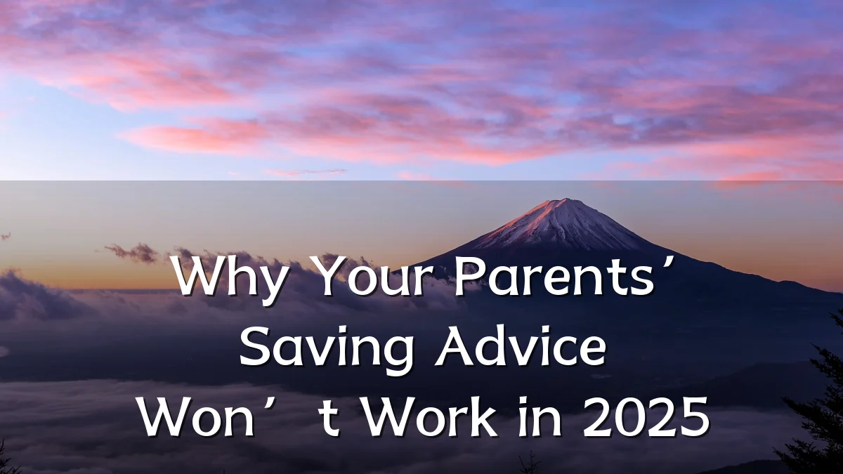 Why Your Parents’ Saving Advice Won’t Work in 2025