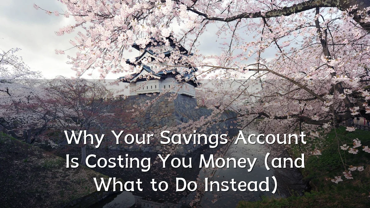 Why Your Savings Account Is Costing You Money (and What to Do Instead)