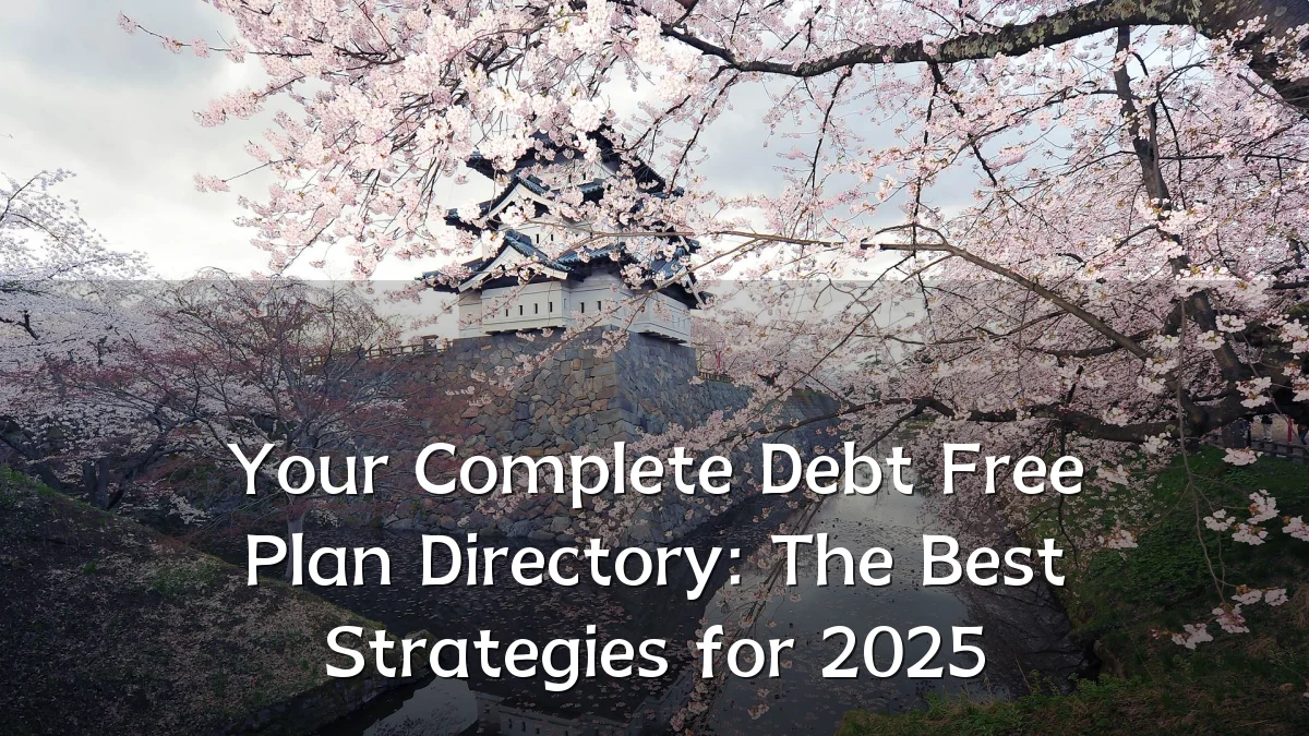 Your Complete Debt Free Plan Directory: The Best Strategies for 2025