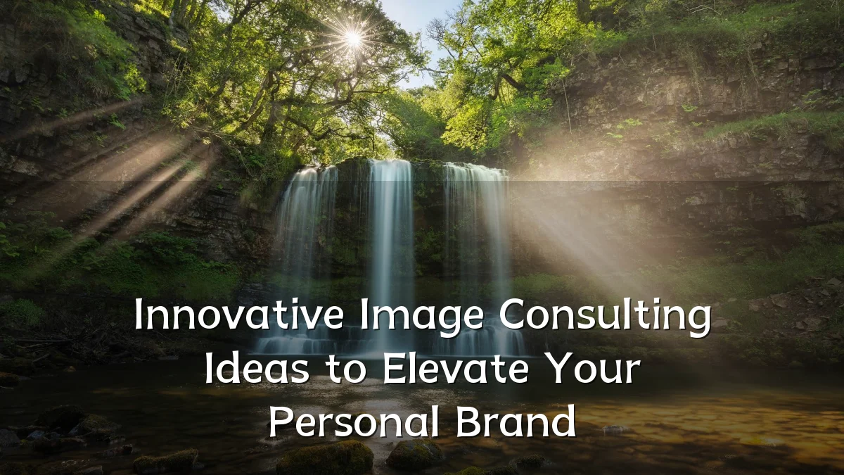 Innovative Image Consulting Ideas to Elevate Your Personal Brand